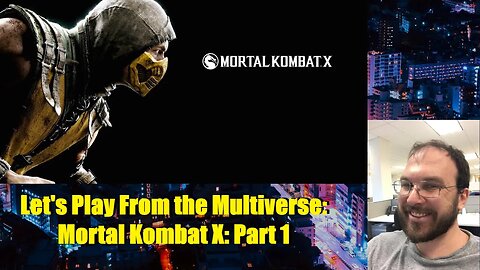 Let's Play From the Multiverse: Mortal Kombat X: Part 1