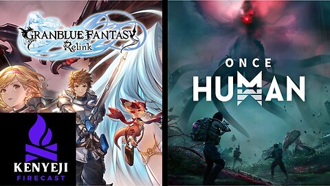 Granblue Fantasy: Relink Playthrough #2 (DK_Mach22) + Once Human Playthrough #7 (DK_Mach22 + Darkvengeance777)