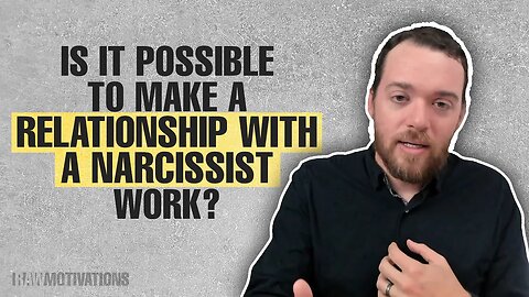 Is It Possible to Make a Relationship With a Narcissist Work?