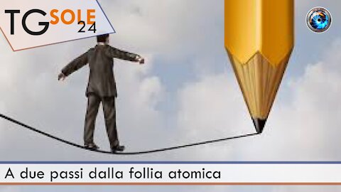 TgSole24 - 24 giugno 2021 - A due passi dalla follia atomica