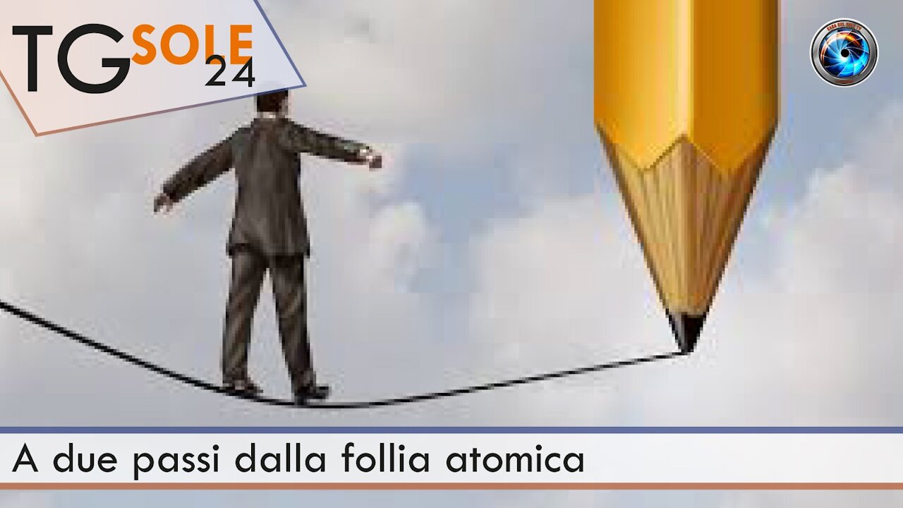 TgSole24 - 24 giugno 2021 - A due passi dalla follia atomica