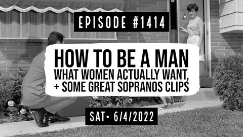 #1414 How To Be A Man, What Women Actually Want, & Some Great Sopranos Clips