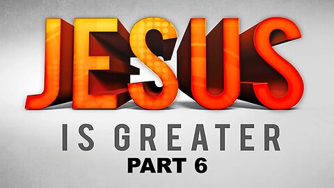 JESUS IS GREATER