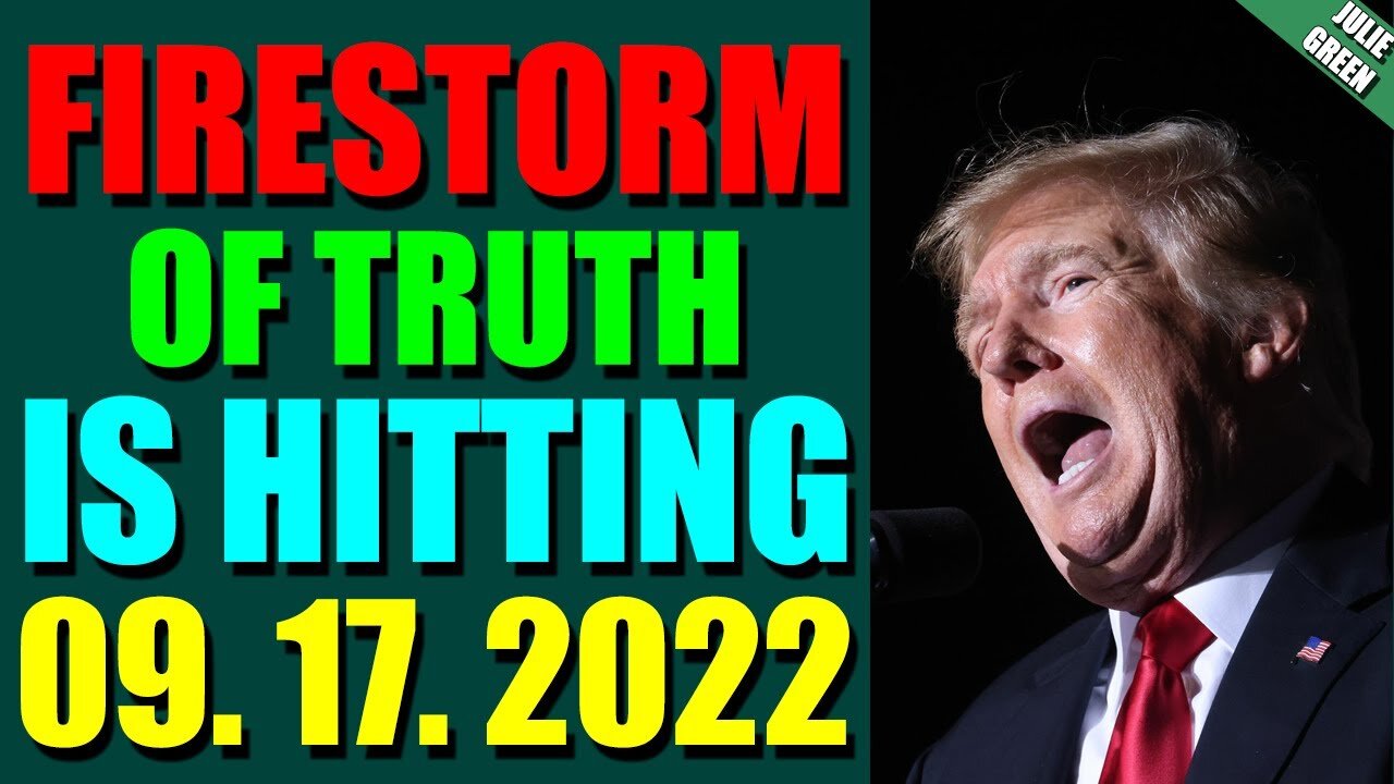 JULIE GREEN INTEL UPDATE TODAY (SEPT 17, 2022) - FIRESTORM OF TRUTH IS HITTING