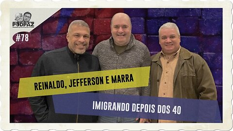 #78 - REINALDO, JEFFERSON E MARRA - IMIGRANDO DEPOIS DOS 40 - #VIVERNOSEUA #EUA