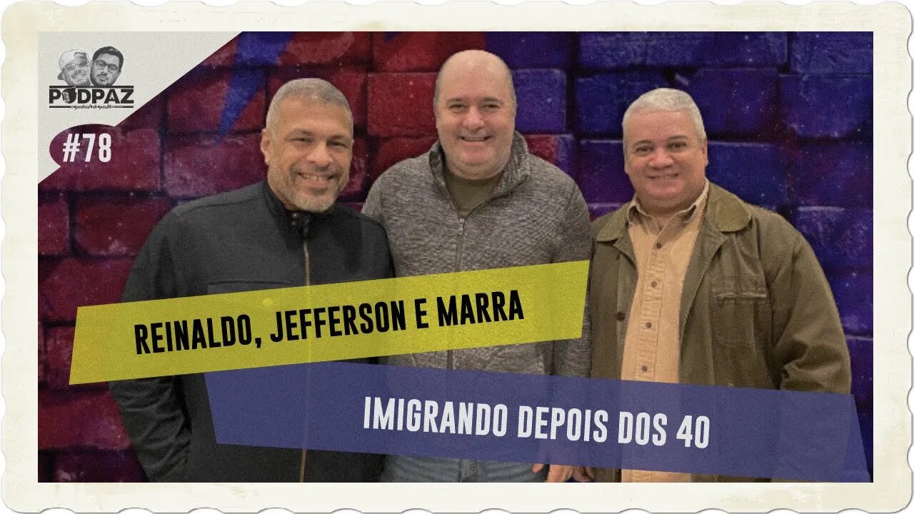 #78 - REINALDO, JEFFERSON E MARRA - IMIGRANDO DEPOIS DOS 40 - #VIVERNOSEUA #EUA