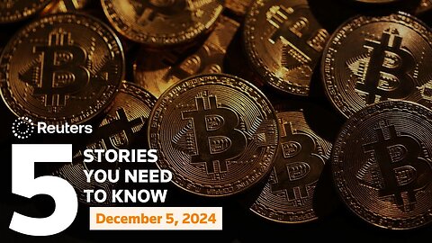 Bitcoin storms above $100,000 for the first time, and more - Five stories you need to know | Reuters