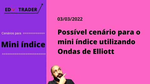 Mini Índice: Cenário do índice através de Ondas de Elliott para 03-03-2022