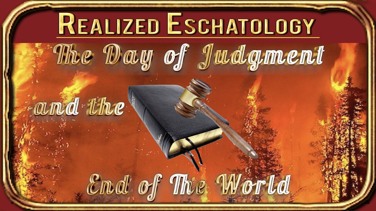 Realized Eschatology - #5 - The Judgment Day and the End of the World