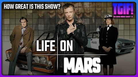 TGIF! | LIFE ON MARS (2006-2007) - DISCUSSION