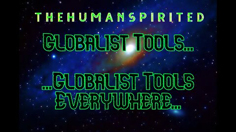 The Human Spirited Podcast: Globalist Tools...Globalist Tools Everywhere...