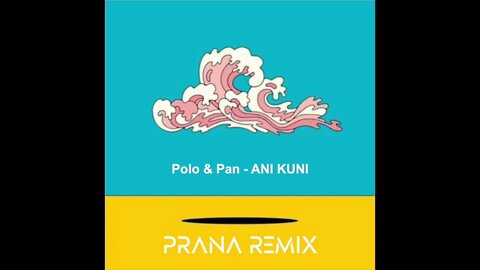 Polo & Pan - Ani Kuni / PRANA REMIX