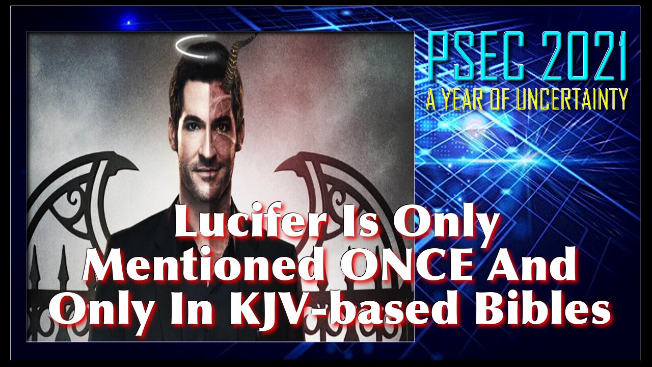 PSEC - 2021 - Lucifer Is Only Mentioned ONCE And Only In KJV-based Bibles | 440hz [hd 720p]