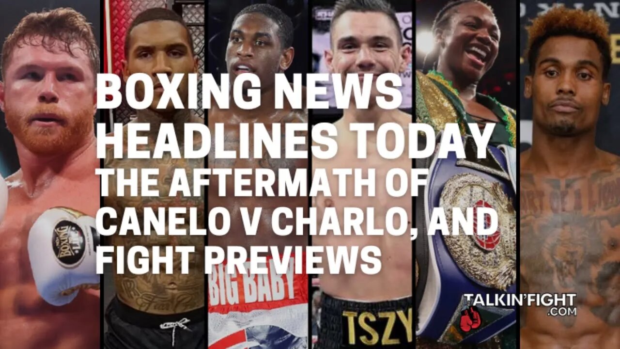 The aftermath of Canelo v Charlo, and fight previews | Boxing News Headlines | Talkin' Fight