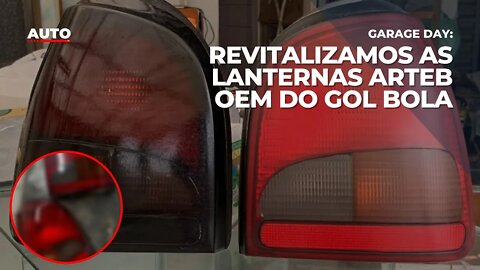 GARAGE DAY: REVITALIZAMOS AS LANTERNAS ARTEB OEM DO GOL BOLA G2