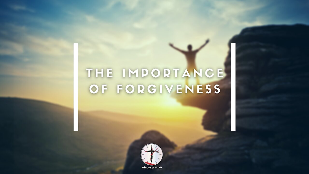 The Importance of Forgiveness | Minute of Truth