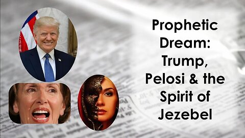 Prophetic Dream: Trump, Pelosi and the Spirit of Jezebel