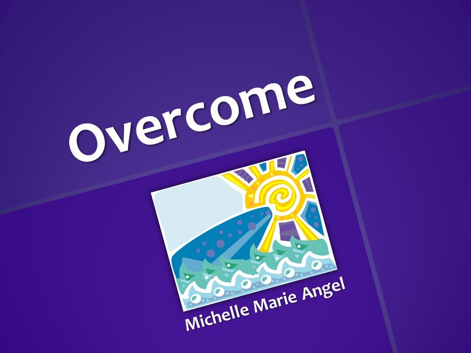 "Overcome" by Michelle Marie Angel