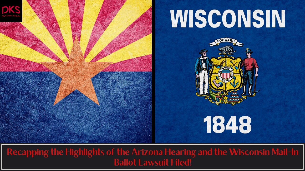 Recapping the Highlights of the Arizona Hearing and the Wisconsin Mail-In Ballot Lawsuit Filed!