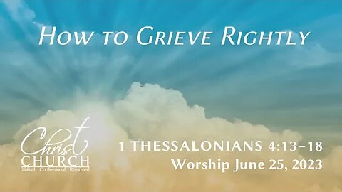 How to Grieve Rightly | 1 Thessalonians 4:13-18