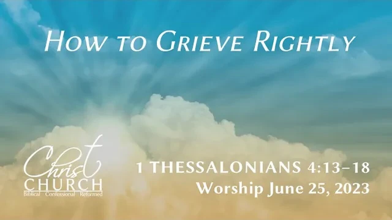 How to Grieve Rightly | 1 Thessalonians 4:13-18