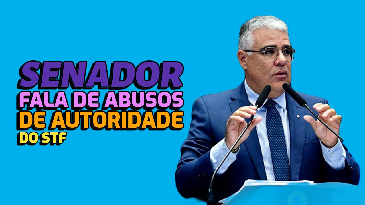 SENADOR FALA DE ABUSOS DE AUTORIDADE DO STF.