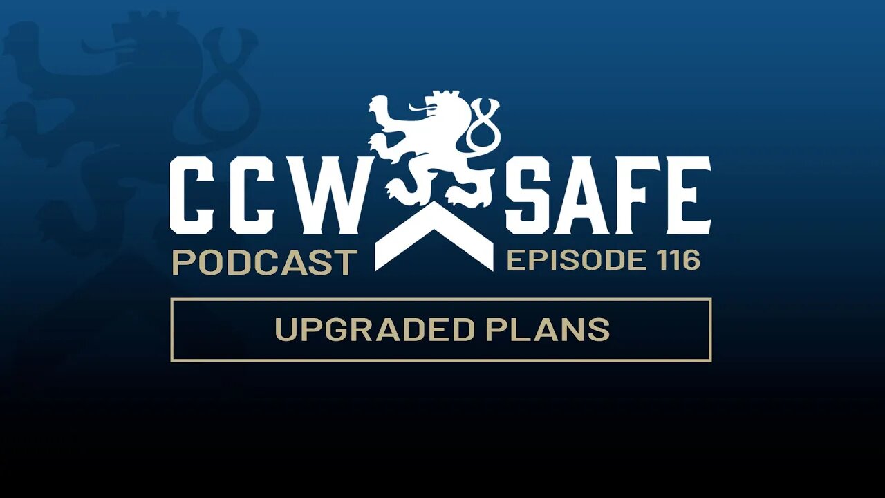 CCW Safe Podcast – Episode 116: Upgraded Plans