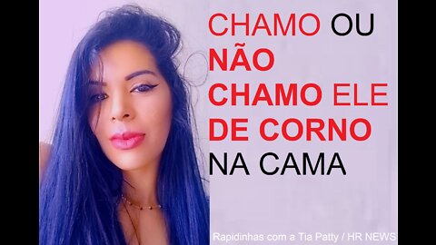 POSSO CHAMR O PARCEIRO DE CORNO NA HORA H ? / Rapidinha com a Tia Patty 002