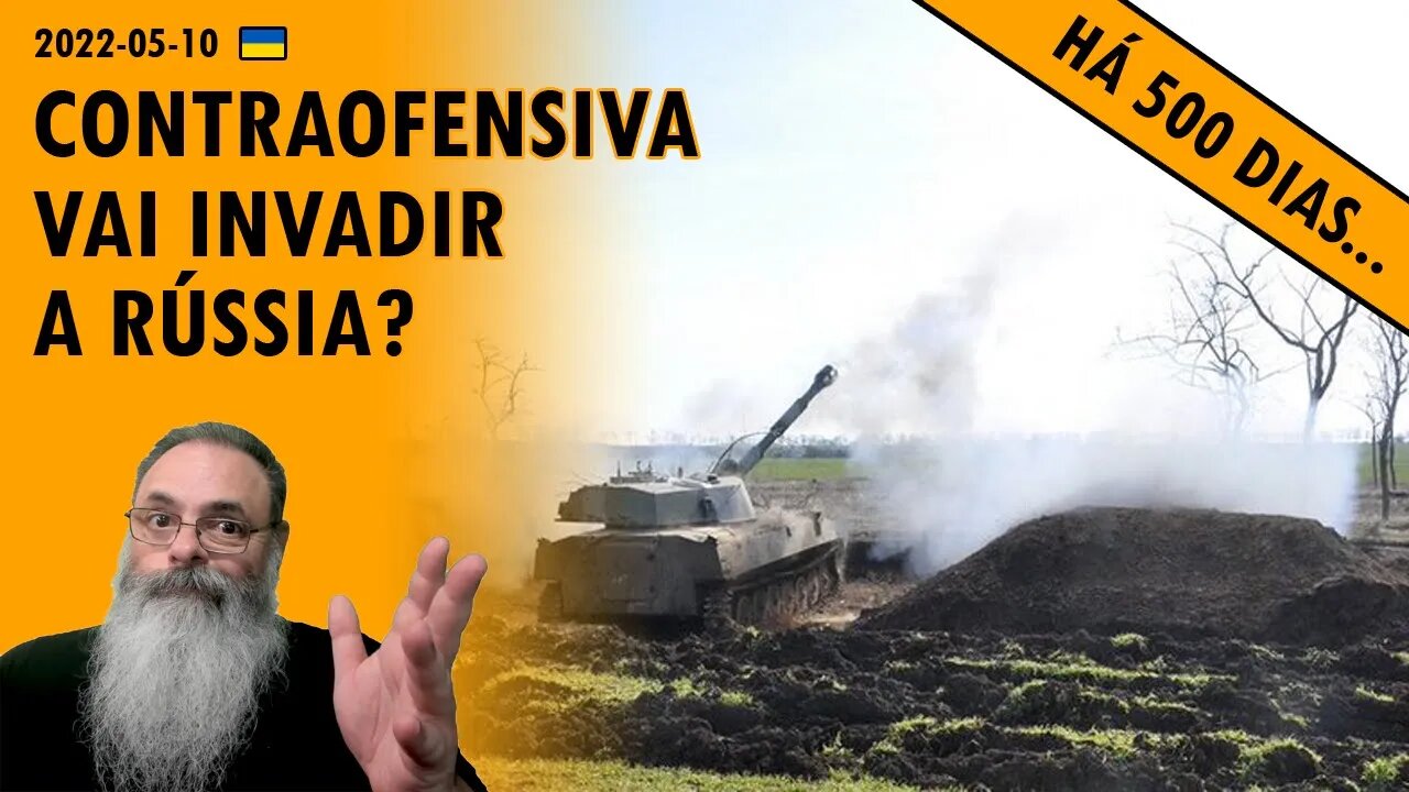 #Ucrânia 2022-05-10: CONTRAOFENSIVA UCRANIANA está chegando à fronteira com BELGOROD
