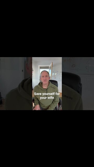 Save yourself for your wife!