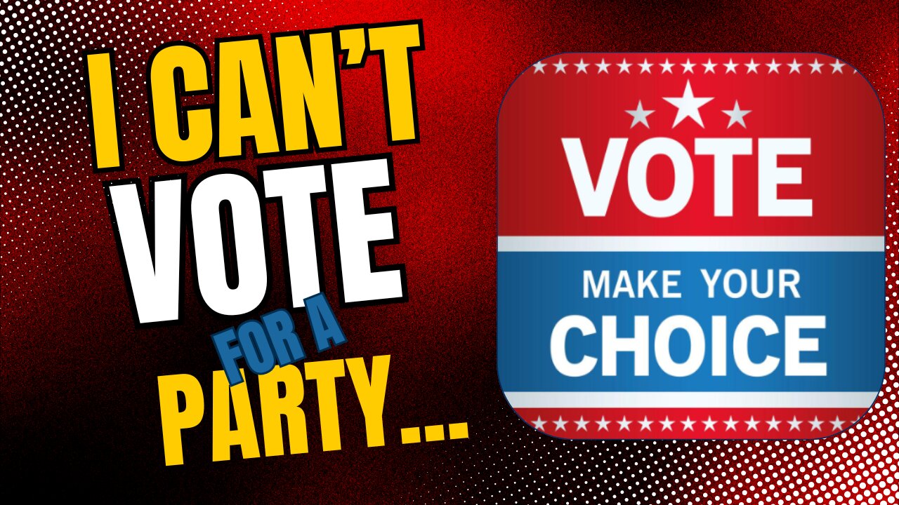 I can't vote for a party...