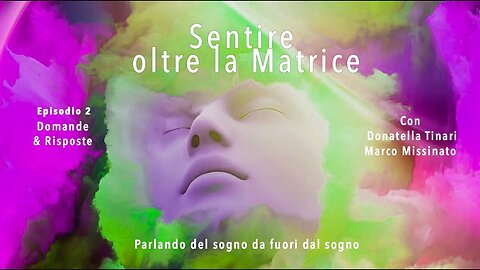 SENTIRE OLTRE LA MATRICE Episodio 2 donatella tinari & marco missinato