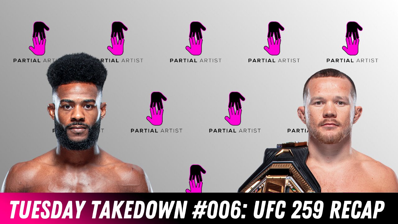 Tuesday Takedown #006 | UFC 259 RECAP | Partial Artist Podcast