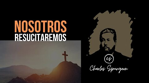 Nosotros resucitaremos (1 Corintios 15:20) Devocional de hoy Charles Spurgeon