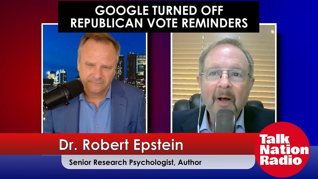 Google Turned Off Republican Vote Reminders -Dr. Robert Epstein