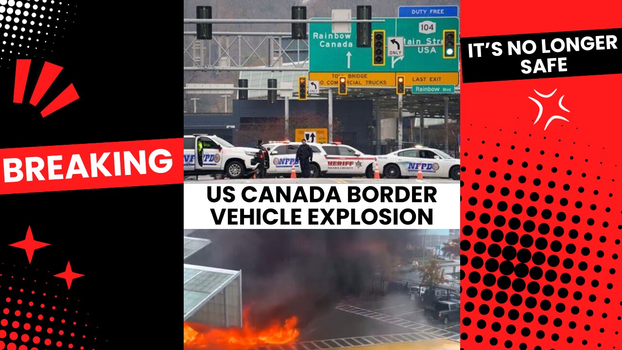 US Canada Border Vehicle explosion