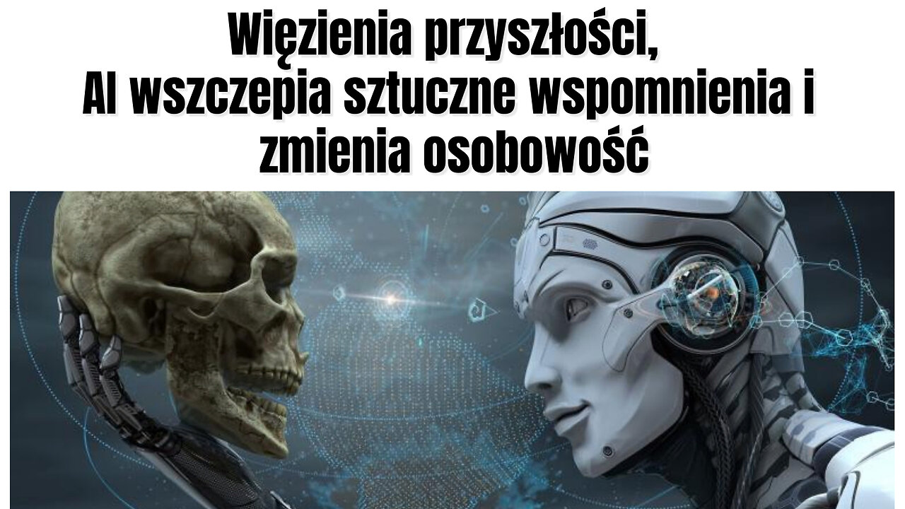 Więzienia przyszłości, AI wszczepia sztuczne wspomnienia i zmienia osobowość