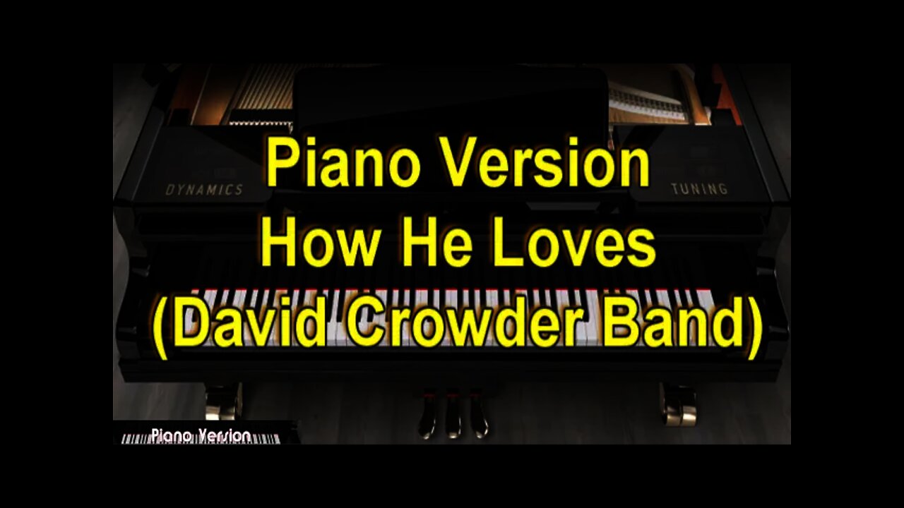 Piano Version - How He Loves (David Crowder Band)