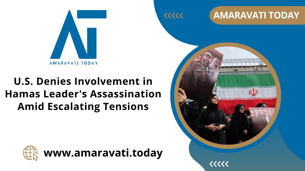 U S Denies Involvement in Hamas Leader's Assassination Amid Escalating Tensions | Amaravati Today