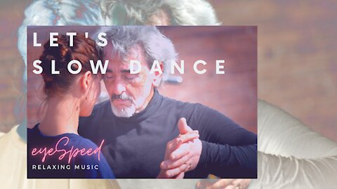 Let's Slow Dance Relaxing Music eyeSpeed