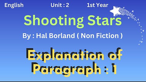 Ist year || English || Unit 2 || Shooting Stars || Hal Borland || Paragraph 1 ||Prose