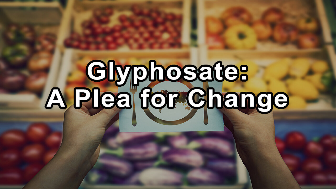 The Dire Consequences of Glyphosate: A Plea for Change - Zen Honeycutt