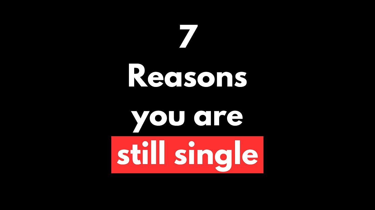 7 Reasons You’re Still Single 💔 – It’s Not What You Think!