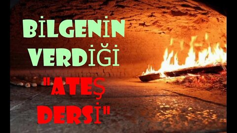 #menkıbe EN GÜZEL MENKIBELERDEN BİR BÖLÜM / "BİLGENİN VERDİĞİ ATEŞ DERSİ"