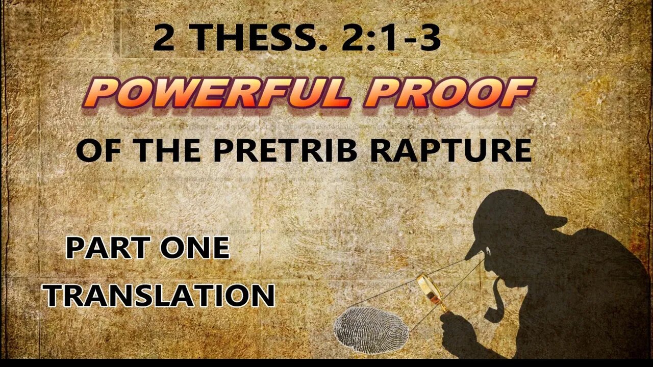 2 Thess 2:1 3 --- Powerful Proof of the PreTrib Rapture --- Translation