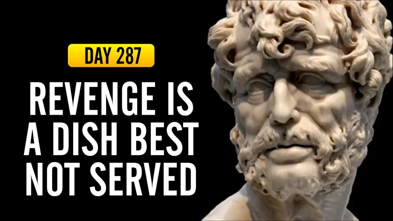 Revenge is a Dish Best Not Served - Day 287 - The Daily Stoic 365 Day Devotional