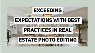 Exceeding Expectations with Best Practices in Real Estate Photo Editing