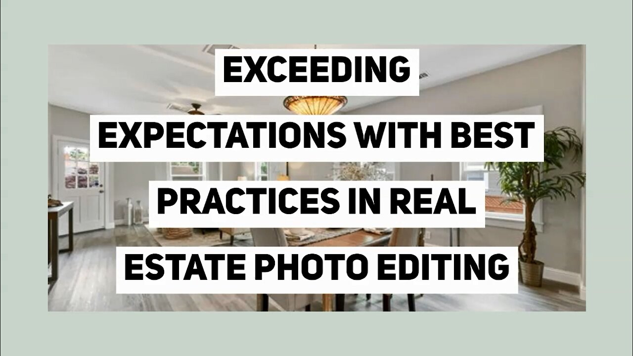 Exceeding Expectations with Best Practices in Real Estate Photo Editing