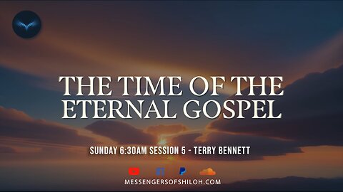 Time of the Eternal Gospel - Session 5 - Terry Bennett (7-14-24)