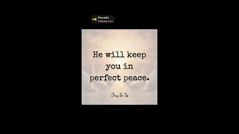 He will keep you in perfect peace.